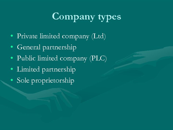 Company types • • • Private limited company (Ltd) General partnership Public limited company