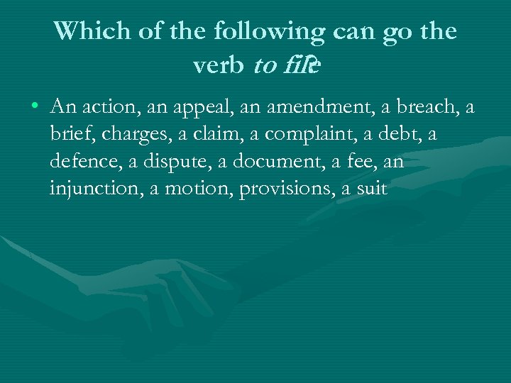 Which of the following can go the verb to file ? • An action,