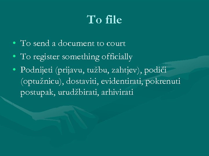 To file • • • To send a document to court To register something