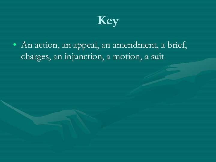 Key • An action, an appeal, an amendment, a brief, charges, an injunction, a