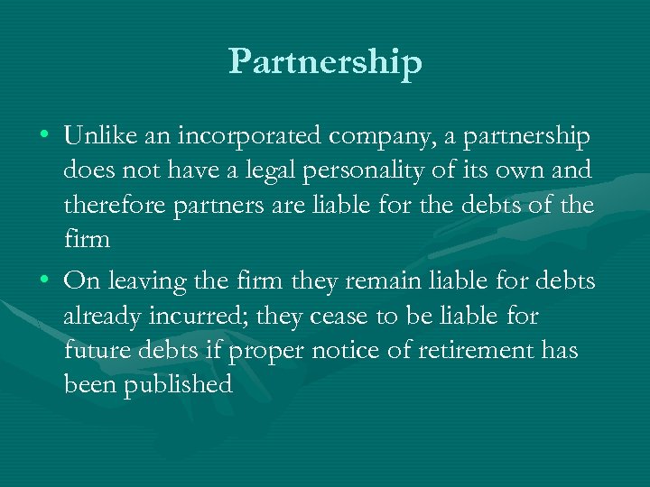 Partnership • Unlike an incorporated company, a partnership does not have a legal personality