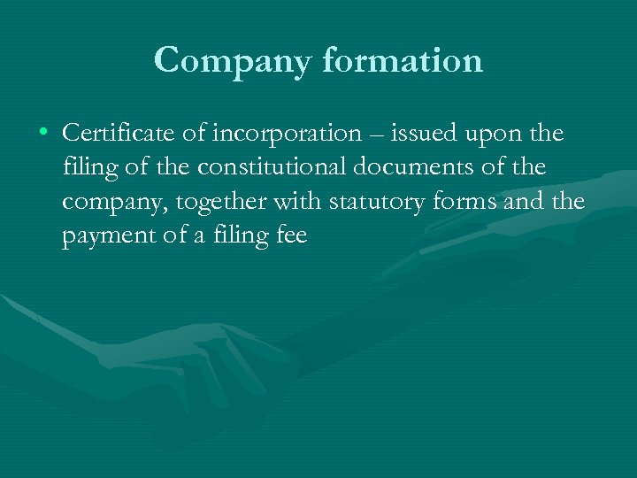 Company formation • Certificate of incorporation – issued upon the filing of the constitutional