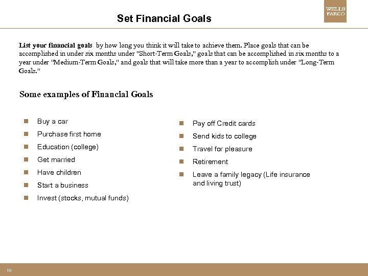 Set Financial Goals List your financial goals by how long you think it will