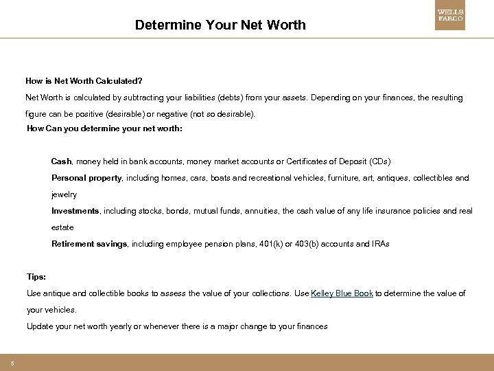 Determine Your Net Worth How is Net Worth Calculated? Net Worth is calculated by