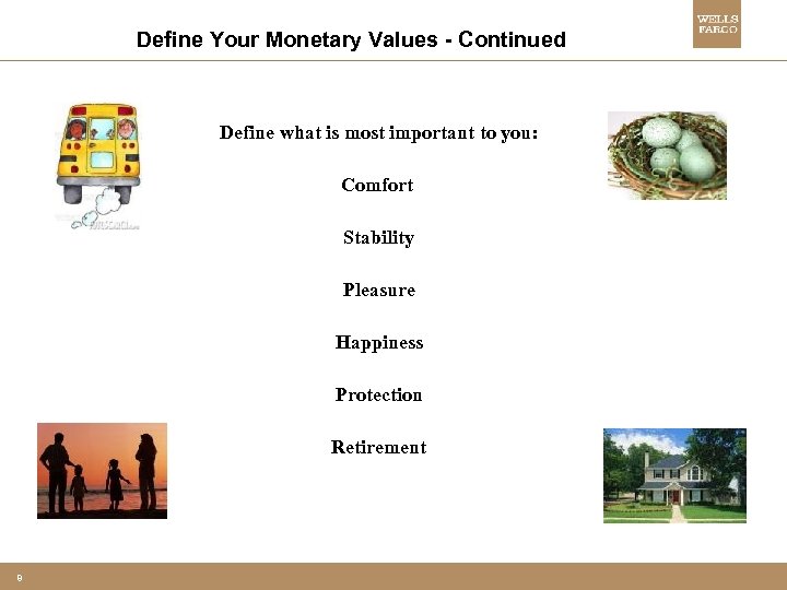 Define Your Monetary Values - Continued Define what is most important to you: Comfort