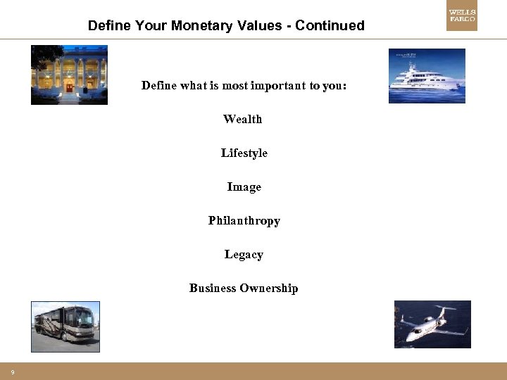 Define Your Monetary Values - Continued Define what is most important to you: Wealth