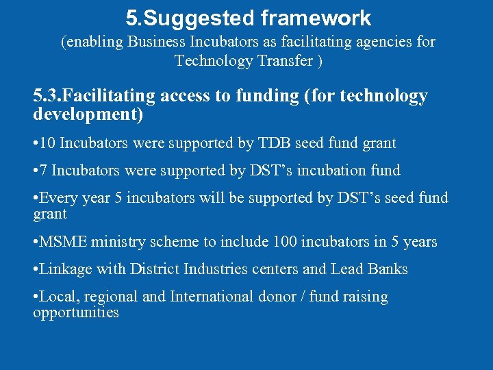 5. Suggested framework (enabling Business Incubators as facilitating agencies for Technology Transfer ) 5.