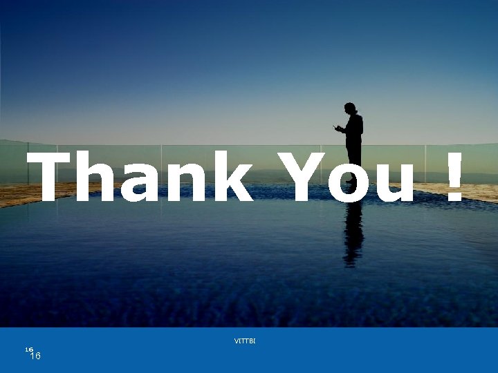 Thank You ! VITTBI 16 16 