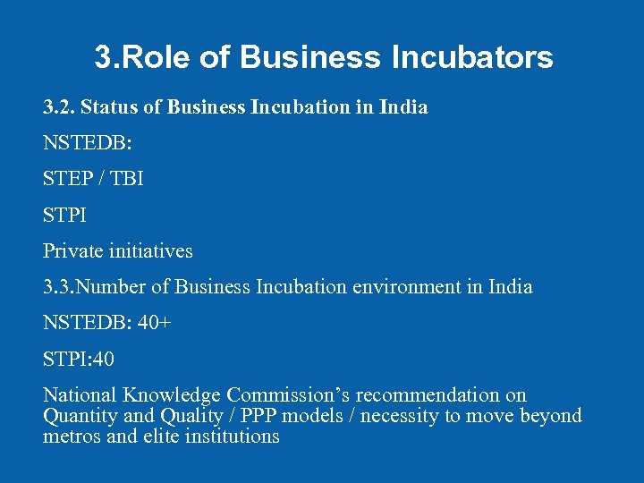 3. Role of Business Incubators 3. 2. Status of Business Incubation in India NSTEDB: