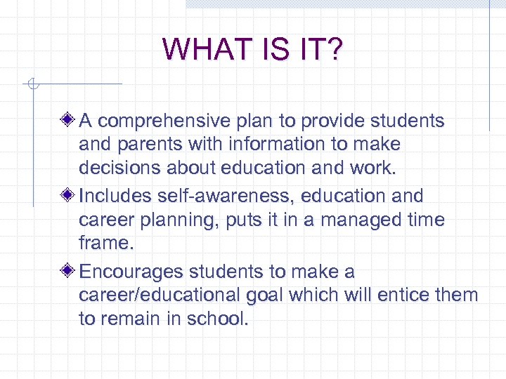 WHAT IS IT? A comprehensive plan to provide students and parents with information to