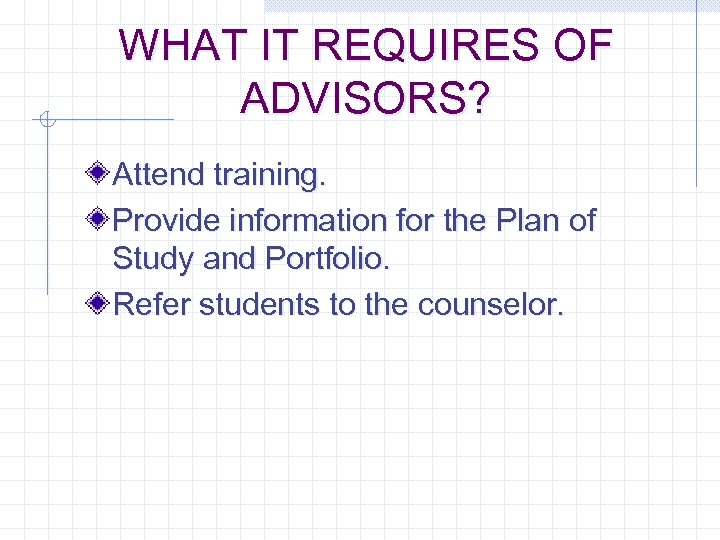 WHAT IT REQUIRES OF ADVISORS? Attend training. Provide information for the Plan of Study