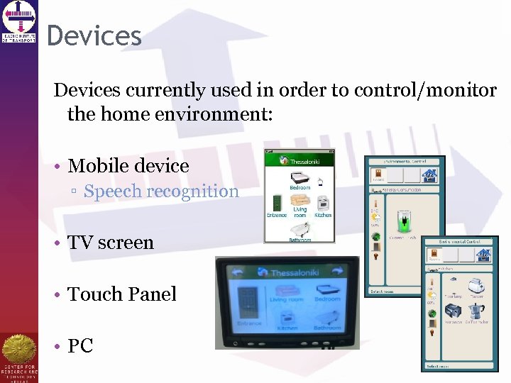 Devices currently used in order to control/monitor the home environment: • Mobile device ▫