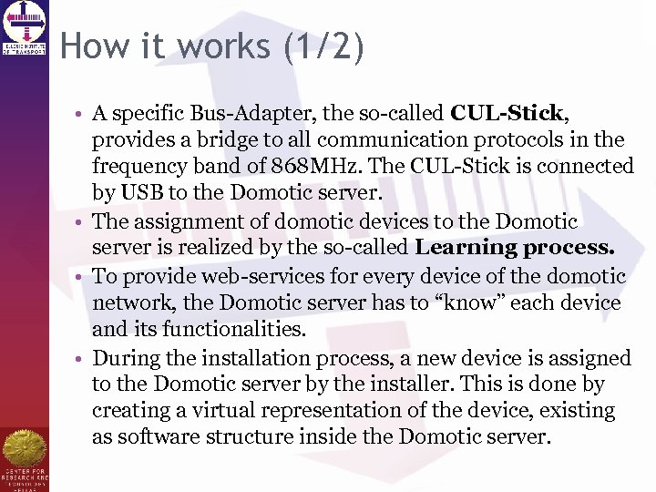 How it works (1/2) • A specific Bus-Adapter, the so-called CUL-Stick, provides a bridge
