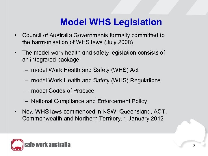 Model WHS Legislation • Council of Australia Governments formally committed to the harmonisation of