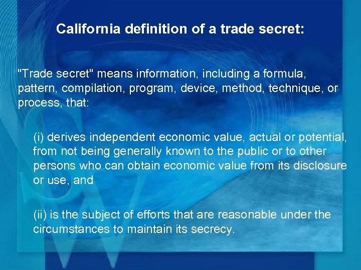 California definition of a trade secret: "Trade secret" means information, including a formula, pattern,