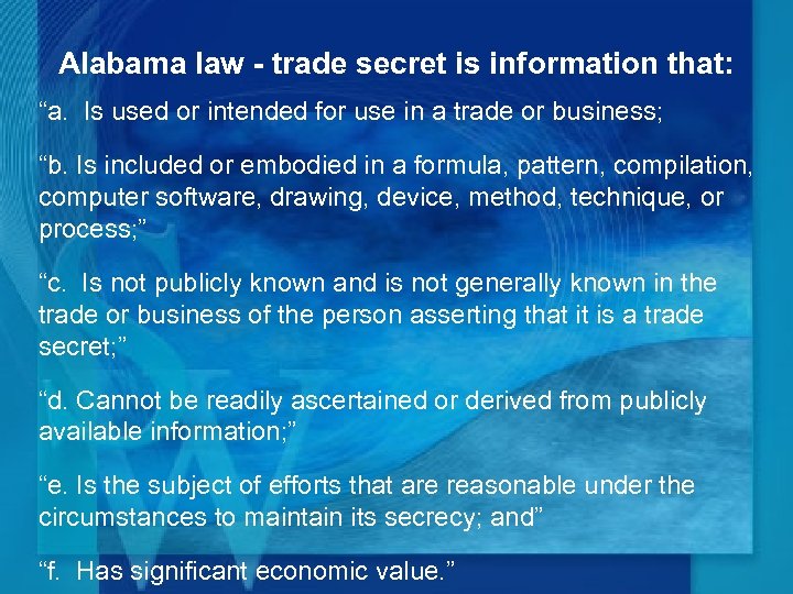 Alabama law - trade secret is information that: “a. Is used or intended for
