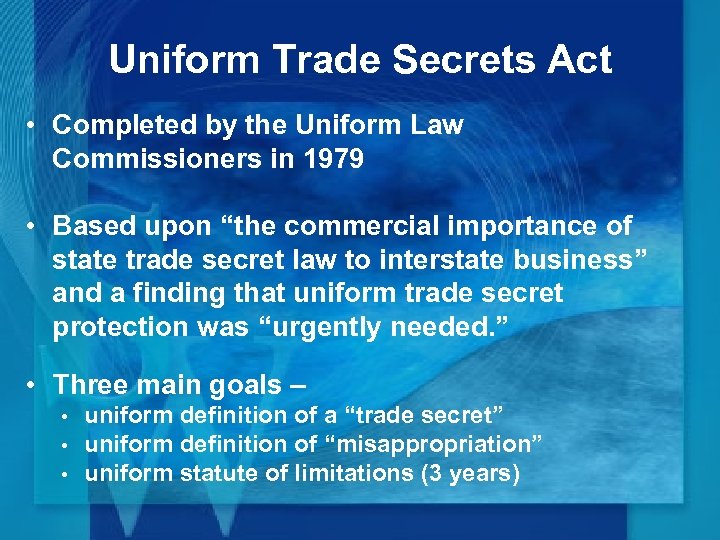 Uniform Trade Secrets Act • Completed by the Uniform Law Commissioners in 1979 •