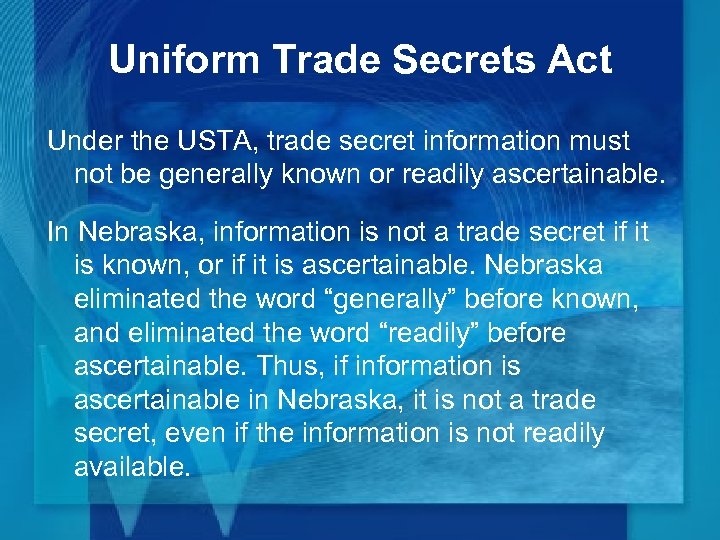 Uniform Trade Secrets Act Under the USTA, trade secret information must not be generally
