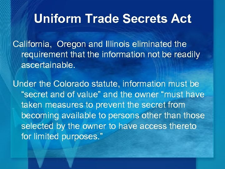 Uniform Trade Secrets Act California, Oregon and Illinois eliminated the requirement that the information