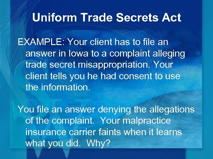 Uniform Trade Secrets Act EXAMPLE: Your client has to file an answer in Iowa