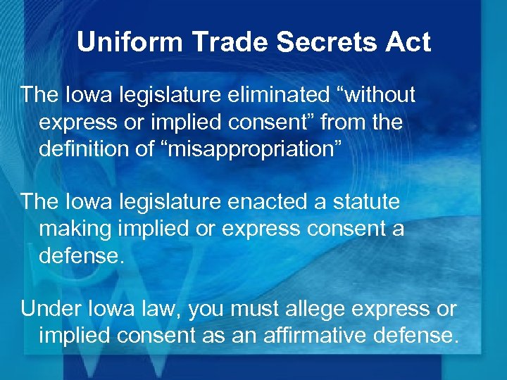 Uniform Trade Secrets Act The Iowa legislature eliminated “without express or implied consent” from