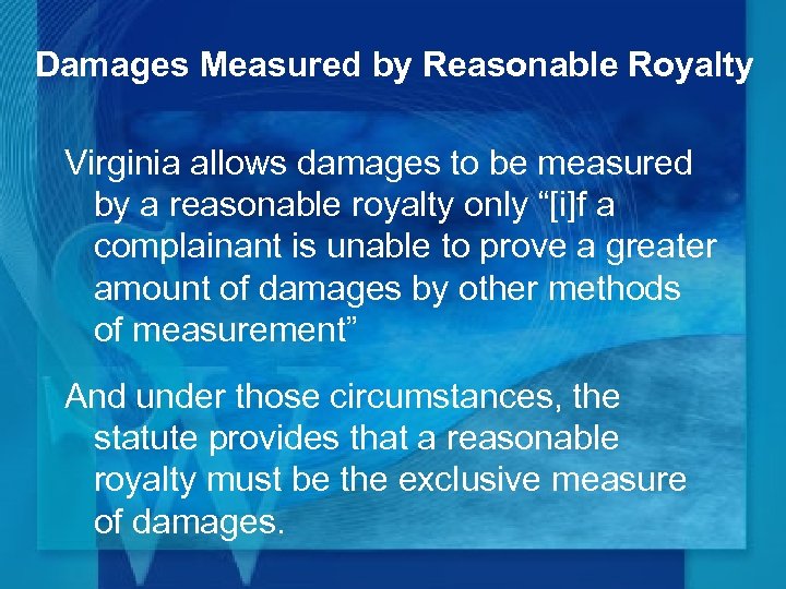 Damages Measured by Reasonable Royalty Virginia allows damages to be measured by a reasonable