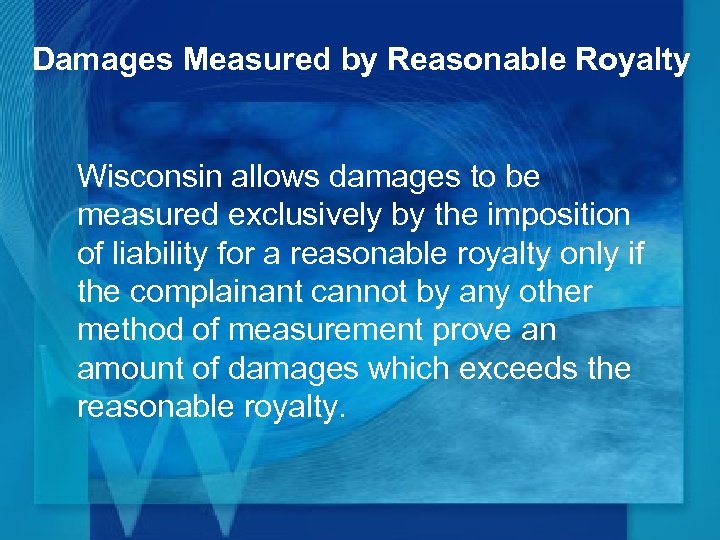 Damages Measured by Reasonable Royalty Wisconsin allows damages to be measured exclusively by the