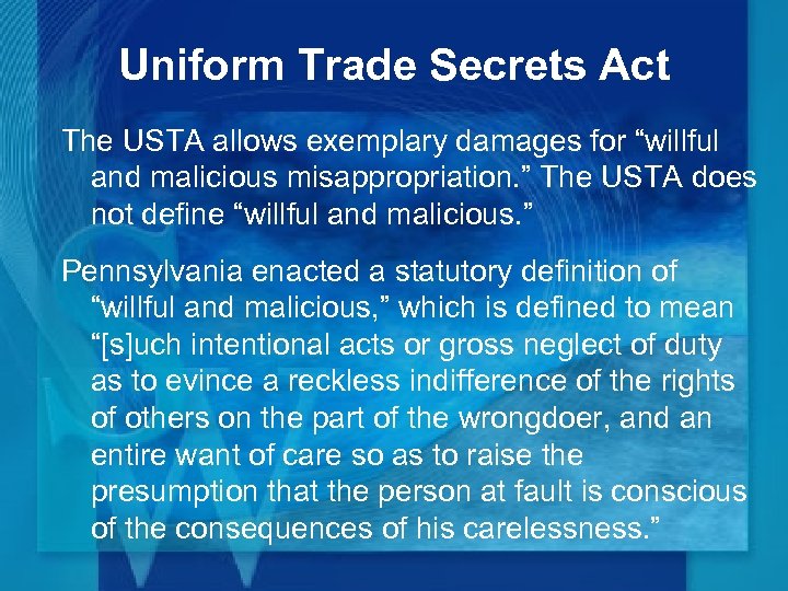 Uniform Trade Secrets Act The USTA allows exemplary damages for “willful and malicious misappropriation.