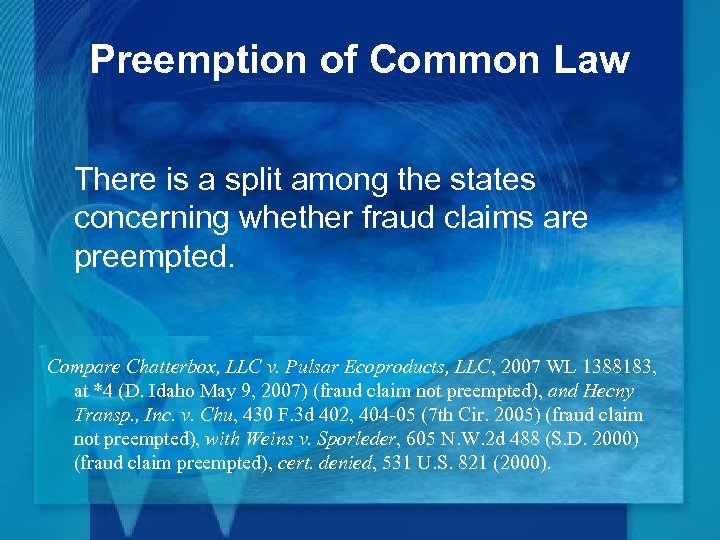 Preemption of Common Law There is a split among the states concerning whether fraud