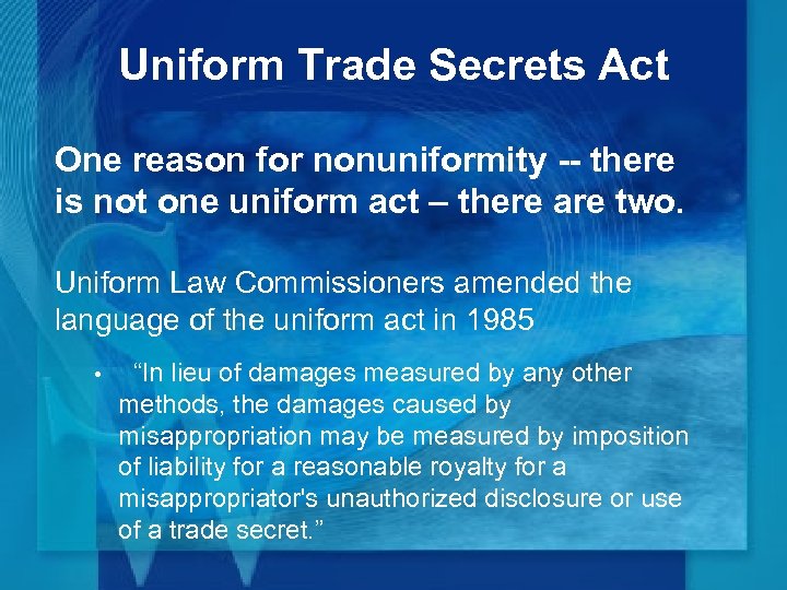 Uniform Trade Secrets Act One reason for nonuniformity -- there is not one uniform
