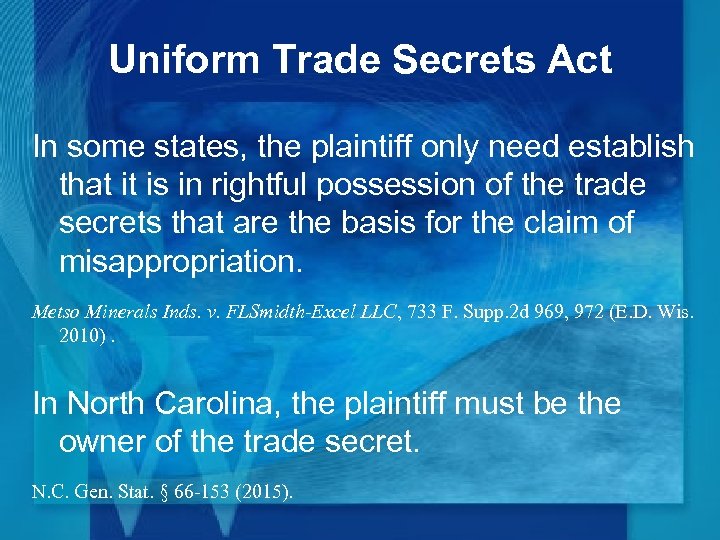 Uniform Trade Secrets Act In some states, the plaintiff only need establish that it