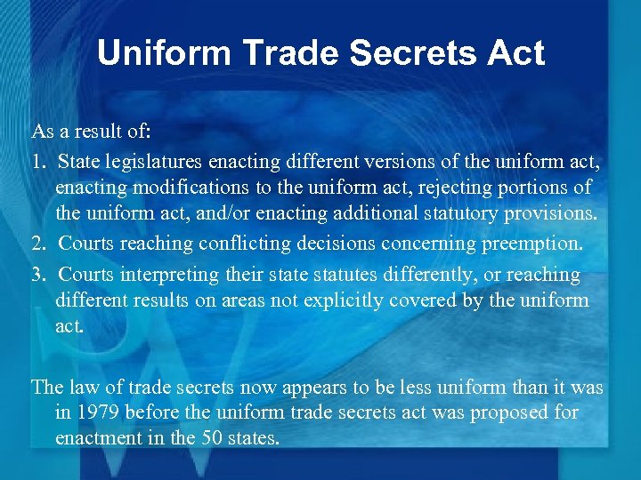 Uniform Trade Secrets Act As a result of: 1. State legislatures enacting different versions