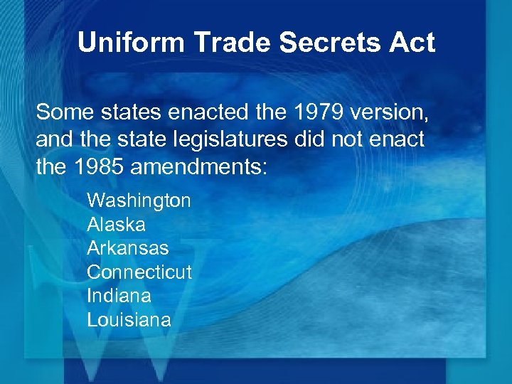 Uniform Trade Secrets Act Some states enacted the 1979 version, and the state legislatures