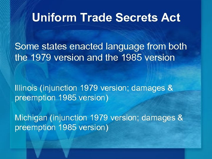 Uniform Trade Secrets Act Some states enacted language from both the 1979 version and