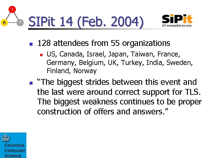 SIPit 14 (Feb. 2004) n 128 attendees from 55 organizations n n US, Canada,