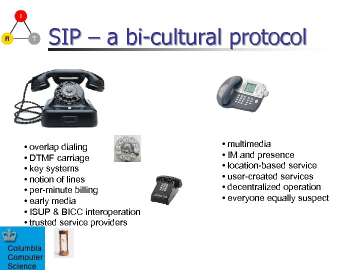 SIP – a bi-cultural protocol • overlap dialing • DTMF carriage • key systems