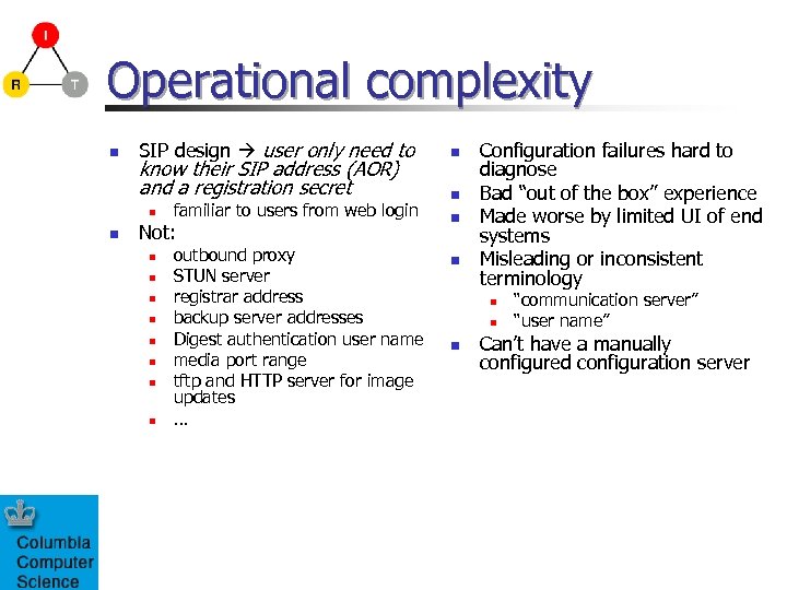 Operational complexity n SIP design user only need to know their SIP address (AOR)
