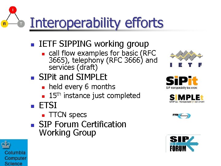 Interoperability efforts n IETF SIPPING working group n n SIPit and SIMPLEt n n