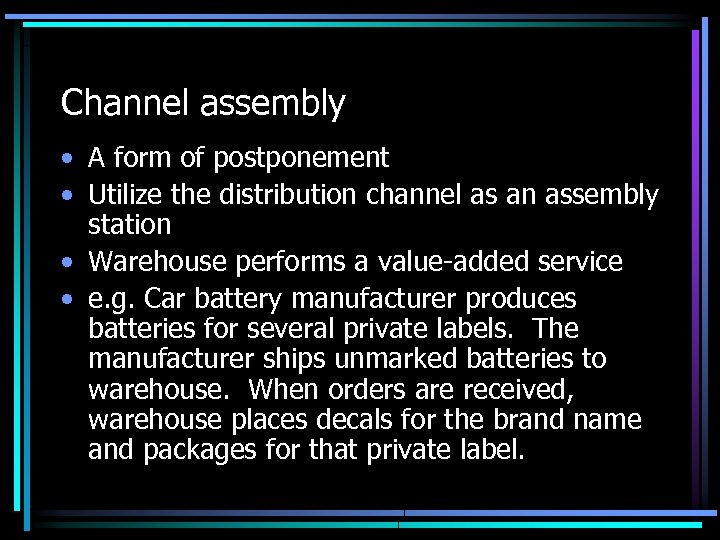 Channel assembly • A form of postponement • Utilize the distribution channel as an