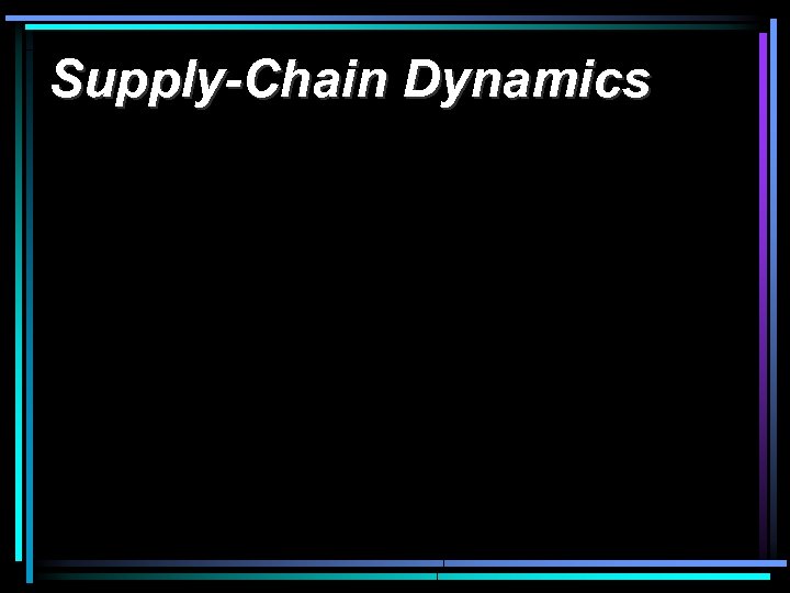 Supply-Chain Dynamics 