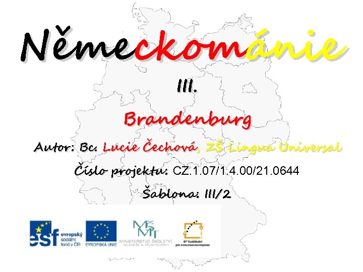 Německománie III. Brandenburg Autor: Bc. Lucie Čechová, ZŠ Lingua Universal Číslo projektu: CZ. 1.