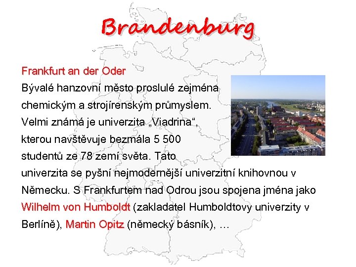 Brandenburg Frankfurt an der Oder Bývalé hanzovní město proslulé zejména chemickým a strojírenským průmyslem.