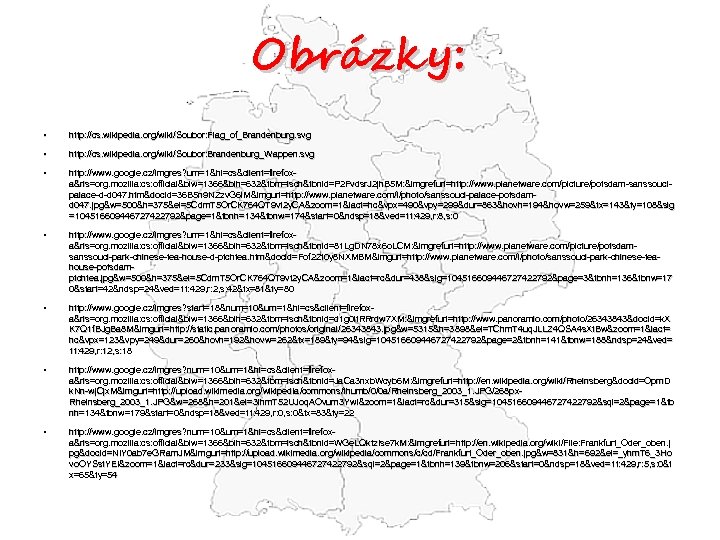 Obrázky: • http: //cs. wikipedia. org/wiki/Soubor: Flag_of_Brandenburg. svg • http: //cs. wikipedia. org/wiki/Soubor: Brandenburg_Wappen.