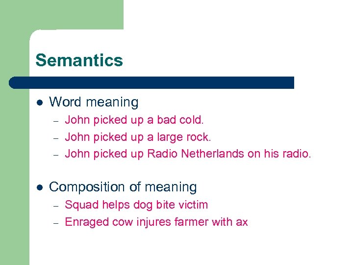 Semantics l Word meaning – – – l John picked up a bad cold.