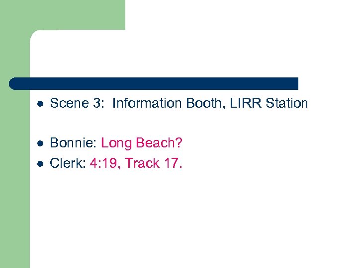 l Scene 3: Information Booth, LIRR Station l Bonnie: Long Beach? Clerk: 4: 19,