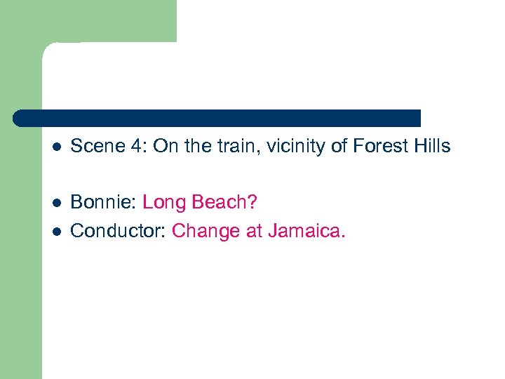 l Scene 4: On the train, vicinity of Forest Hills l Bonnie: Long Beach?