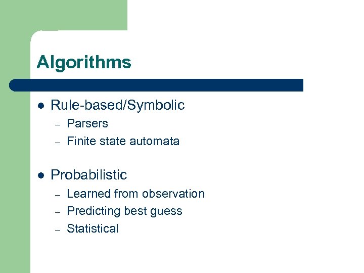 Algorithms l Rule-based/Symbolic – – l Parsers Finite state automata Probabilistic – – –