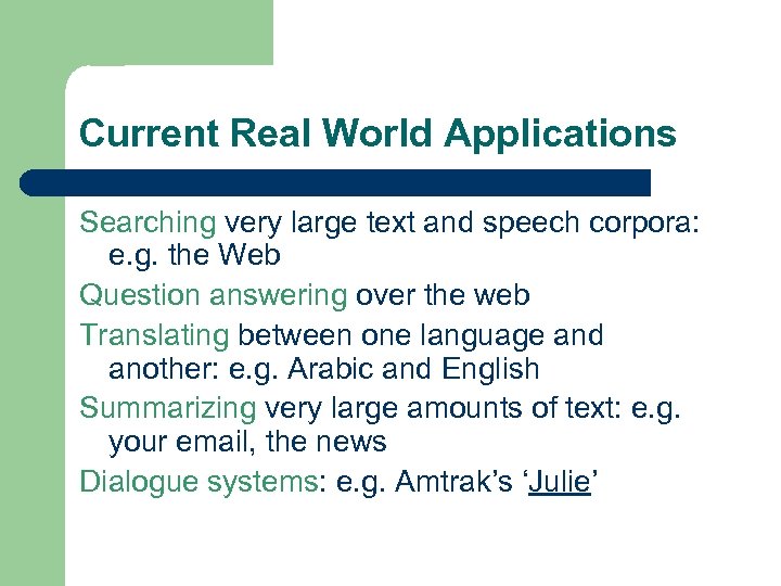 Current Real World Applications Searching very large text and speech corpora: e. g. the