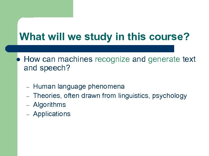 What will we study in this course? l How can machines recognize and generate