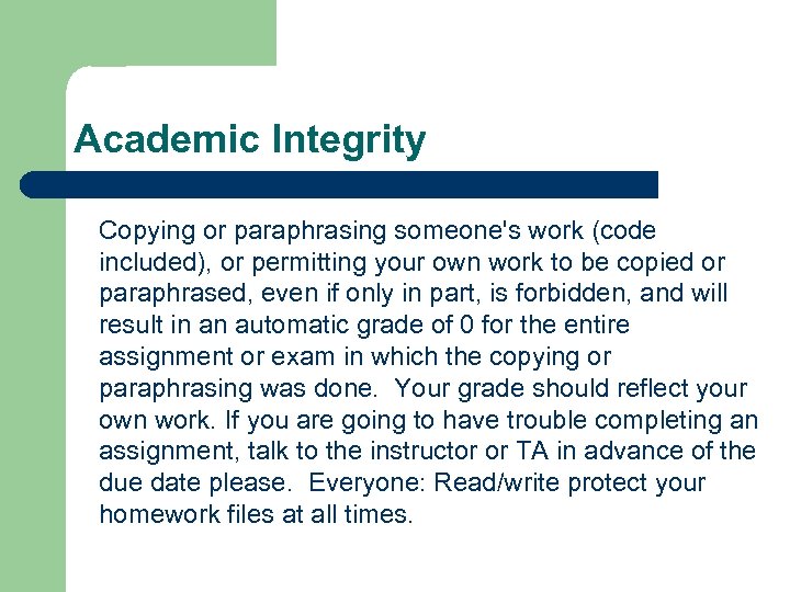 Academic Integrity Copying or paraphrasing someone's work (code included), or permitting your own work